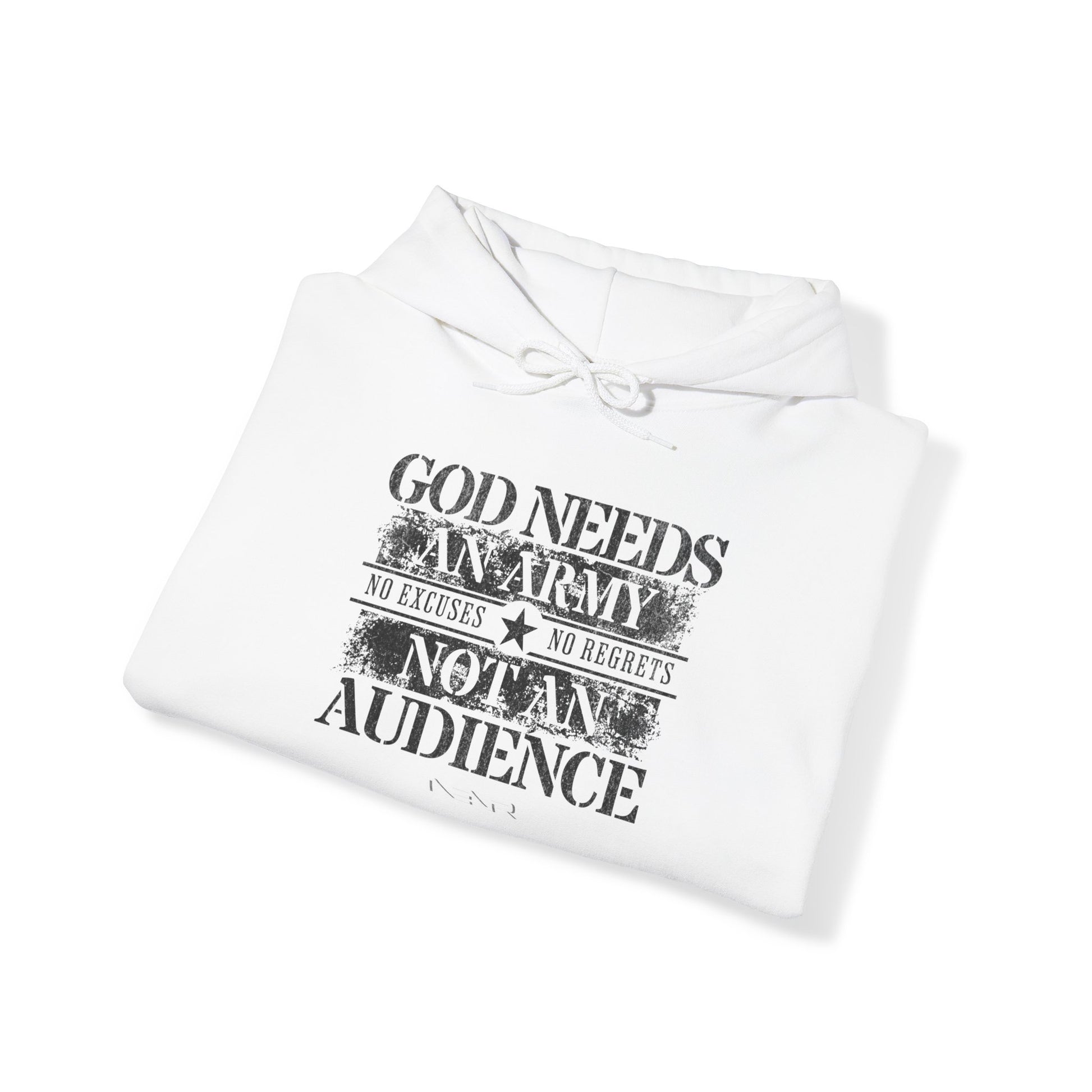 NO EXCUSES NO REGRETS ~ GOD NEEDS AN ARMY NOT AN AUDIENCE HOODIE